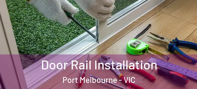 Door Rail Installation Port Melbourne - VIC