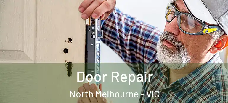 Door Repair North Melbourne - VIC