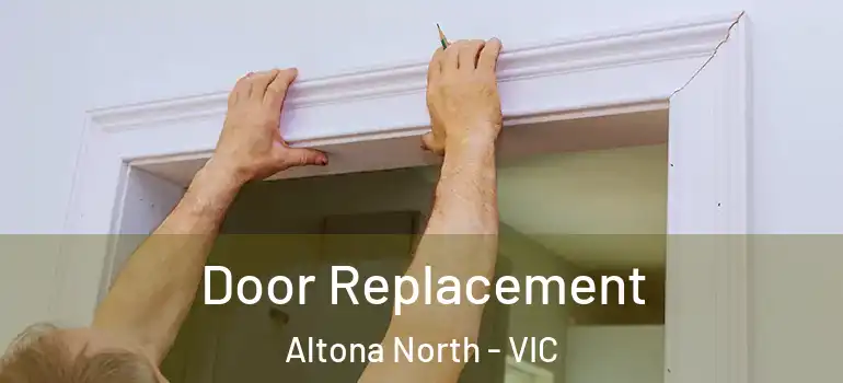 Door Replacement Altona North - VIC