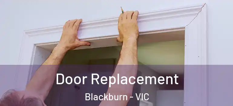 Door Replacement Blackburn - VIC