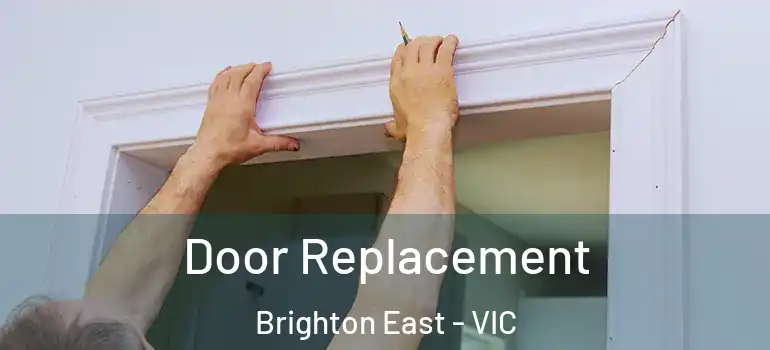 Door Replacement Brighton East - VIC