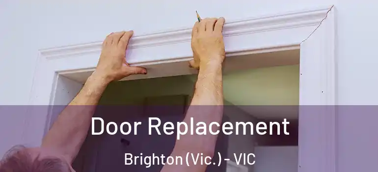 Door Replacement Brighton (Vic.) - VIC