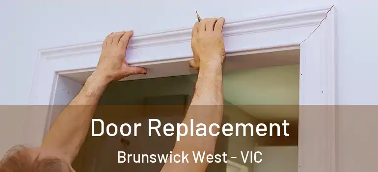 Door Replacement Brunswick West - VIC