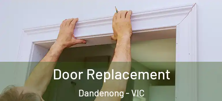 Door Replacement Dandenong - VIC
