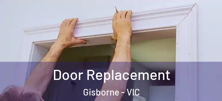 Door Replacement Gisborne - VIC