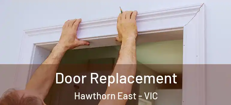 Door Replacement Hawthorn East - VIC