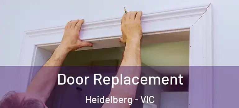 Door Replacement Heidelberg - VIC