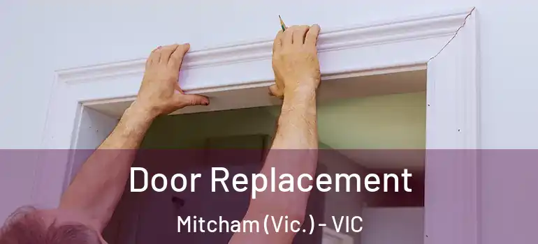 Door Replacement Mitcham (Vic.) - VIC