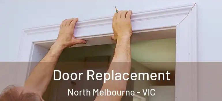  Door Replacement North Melbourne - VIC