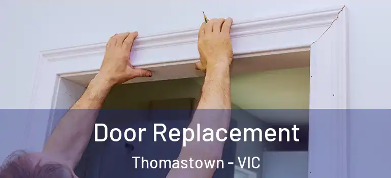 Door Replacement Thomastown - VIC