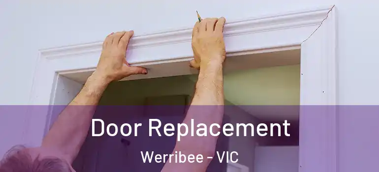 Door Replacement Werribee - VIC