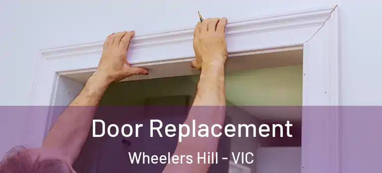  Door Replacement Wheelers Hill - VIC