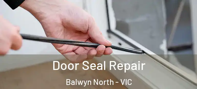 Door Seal Repair Balwyn North - VIC