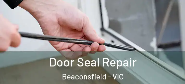  Door Seal Repair Beaconsfield - VIC