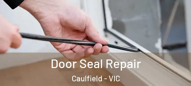 Door Seal Repair Caulfield - VIC
