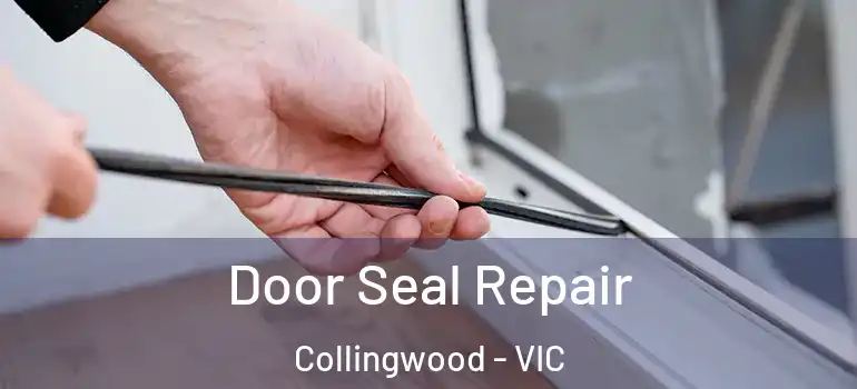 Door Seal Repair Collingwood - VIC