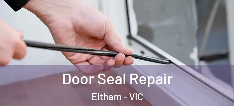 Door Seal Repair Eltham - VIC