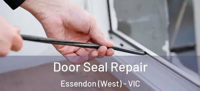 Door Seal Repair Essendon (West) - VIC