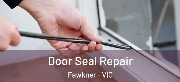 Door Seal Repair Fawkner - VIC