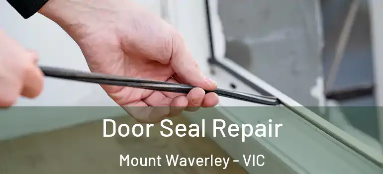  Door Seal Repair Mount Waverley - VIC