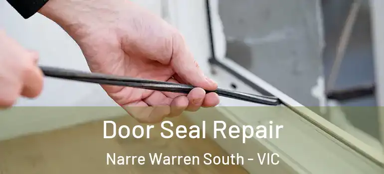 Door Seal Repair Narre Warren South - VIC
