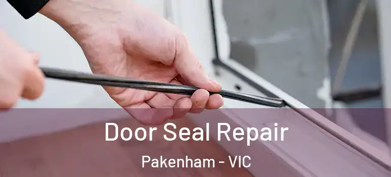 Door Seal Repair Pakenham - VIC
