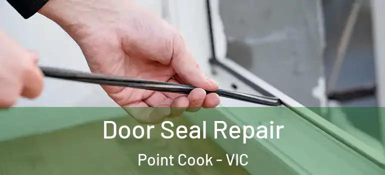 Door Seal Repair Point Cook - VIC