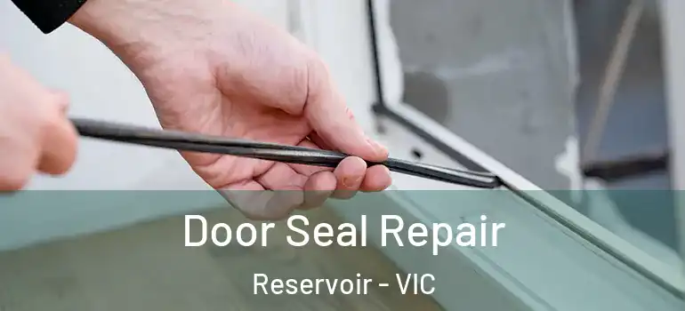 Door Seal Repair Reservoir - VIC