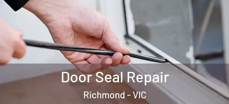 Door Seal Repair Richmond - VIC