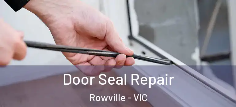 Door Seal Repair Rowville - VIC