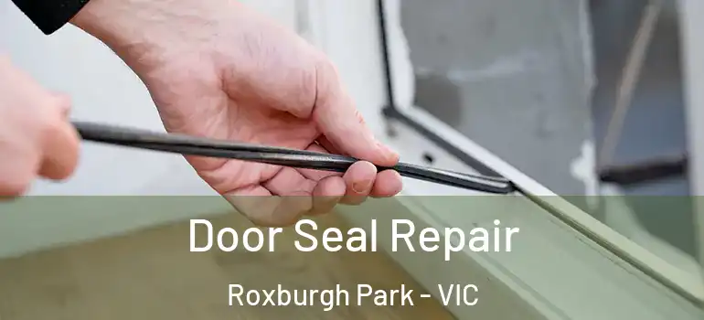 Door Seal Repair Roxburgh Park - VIC