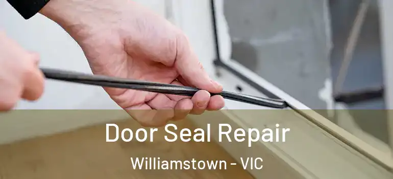  Door Seal Repair Williamstown - VIC
