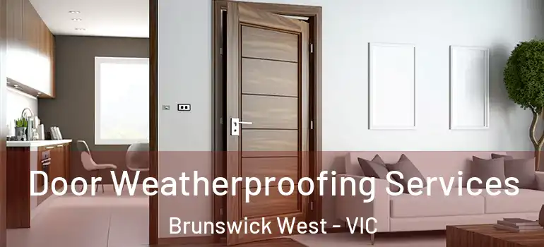 Door Weatherproofing Services Brunswick West - VIC