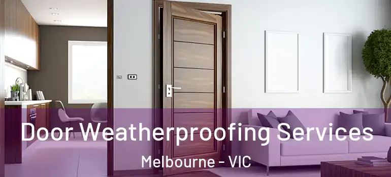  Door Weatherproofing Services Melbourne - VIC