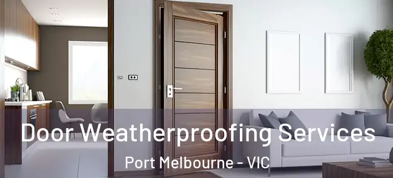  Door Weatherproofing Services Port Melbourne - VIC