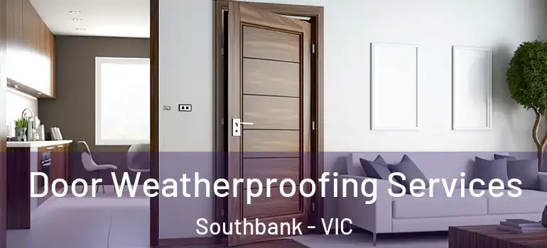 Door Weatherproofing Services Southbank - VIC