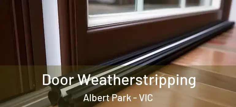 Door Weatherstripping Albert Park - VIC