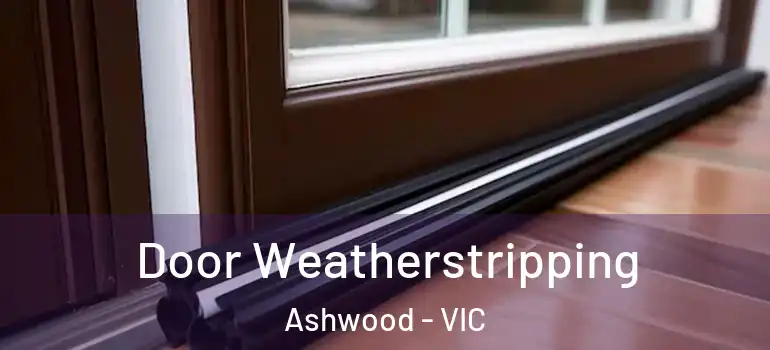 Door Weatherstripping Ashwood - VIC