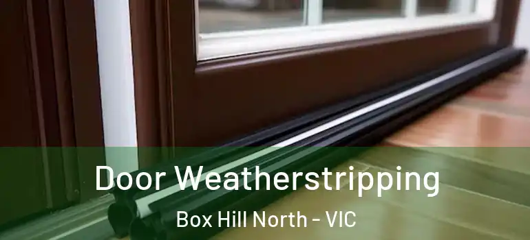 Door Weatherstripping Box Hill North - VIC