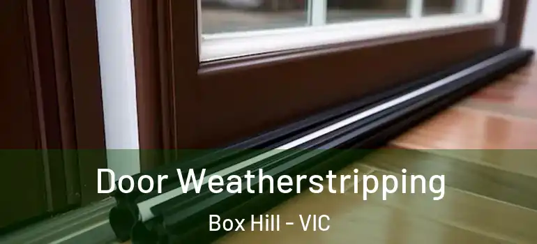 Door Weatherstripping Box Hill - VIC
