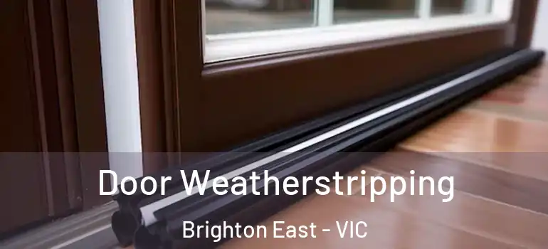Door Weatherstripping Brighton East - VIC