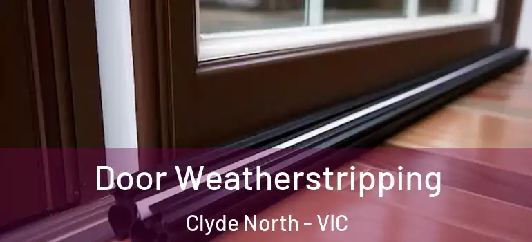 Door Weatherstripping Clyde North - VIC