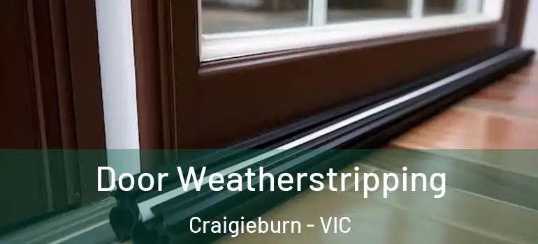  Door Weatherstripping Craigieburn - VIC
