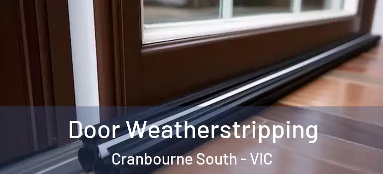 Door Weatherstripping Cranbourne South - VIC