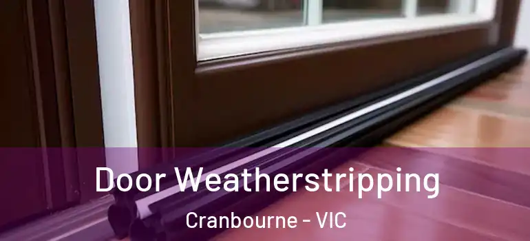 Door Weatherstripping Cranbourne - VIC