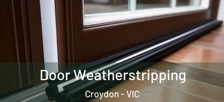 Door Weatherstripping Croydon - VIC