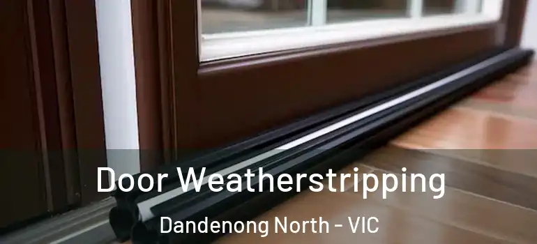Door Weatherstripping Dandenong North - VIC