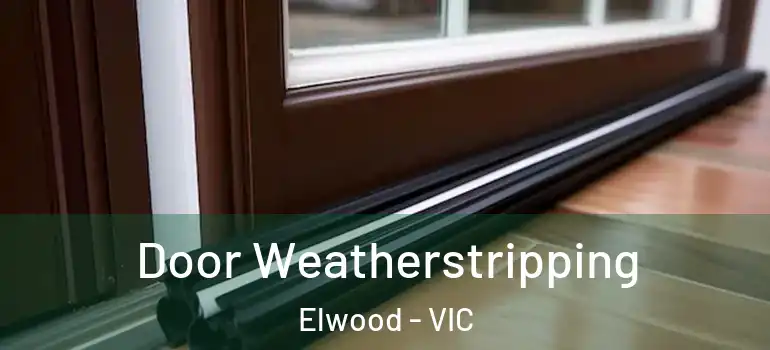 Door Weatherstripping Elwood - VIC