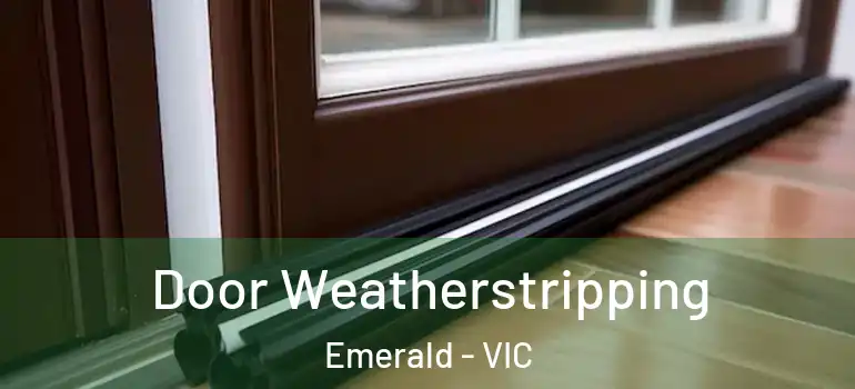 Door Weatherstripping Emerald - VIC