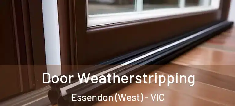 Door Weatherstripping Essendon (West) - VIC